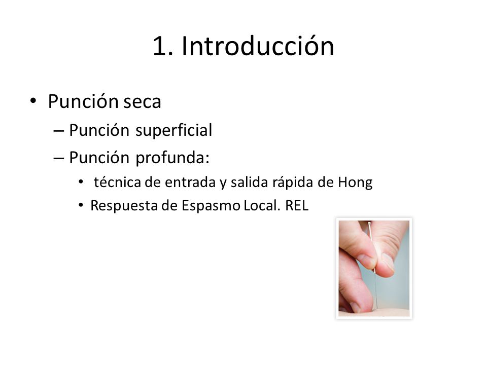 1. Introducción Punción seca Punción superficial Punción profunda: