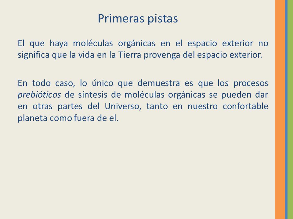 Primeras pistas El que haya moléculas orgánicas en el espacio exterior no significa que la vida en la Tierra provenga del espacio exterior.