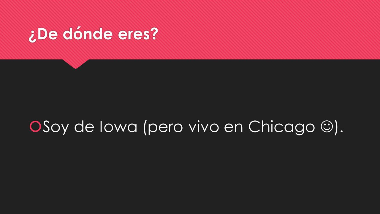 ¿De dónde eres Soy de Iowa (pero vivo en Chicago ).