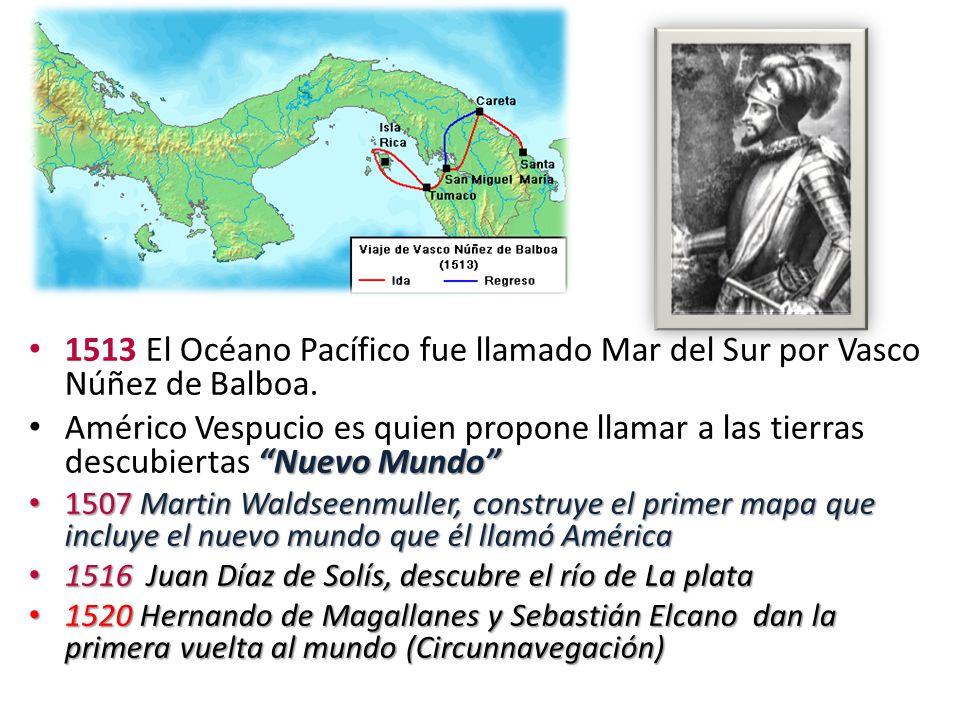1513 El Océano Pacífico fue llamado Mar del Sur por Vasco Núñez de Balboa.