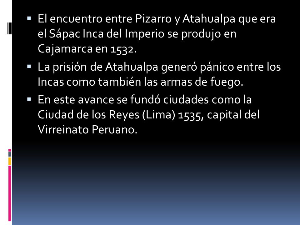 El encuentro entre Pizarro y Atahualpa que era el Sápac Inca del Imperio se produjo en Cajamarca en 1532.