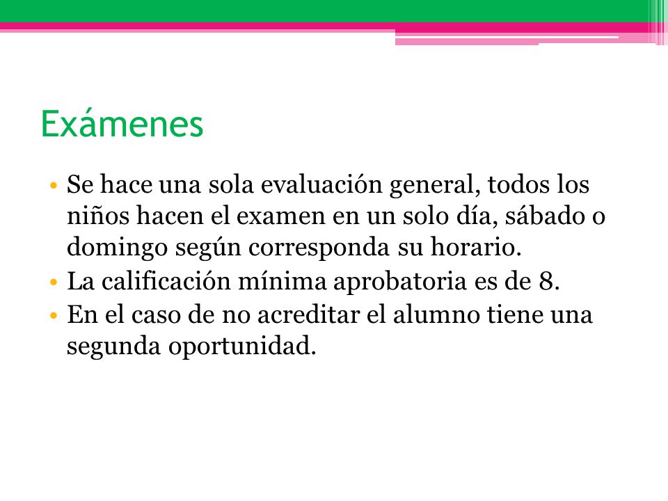 Exámenes Se hace una sola evaluación general, todos los niños hacen el examen en un solo día, sábado o domingo según corresponda su horario.