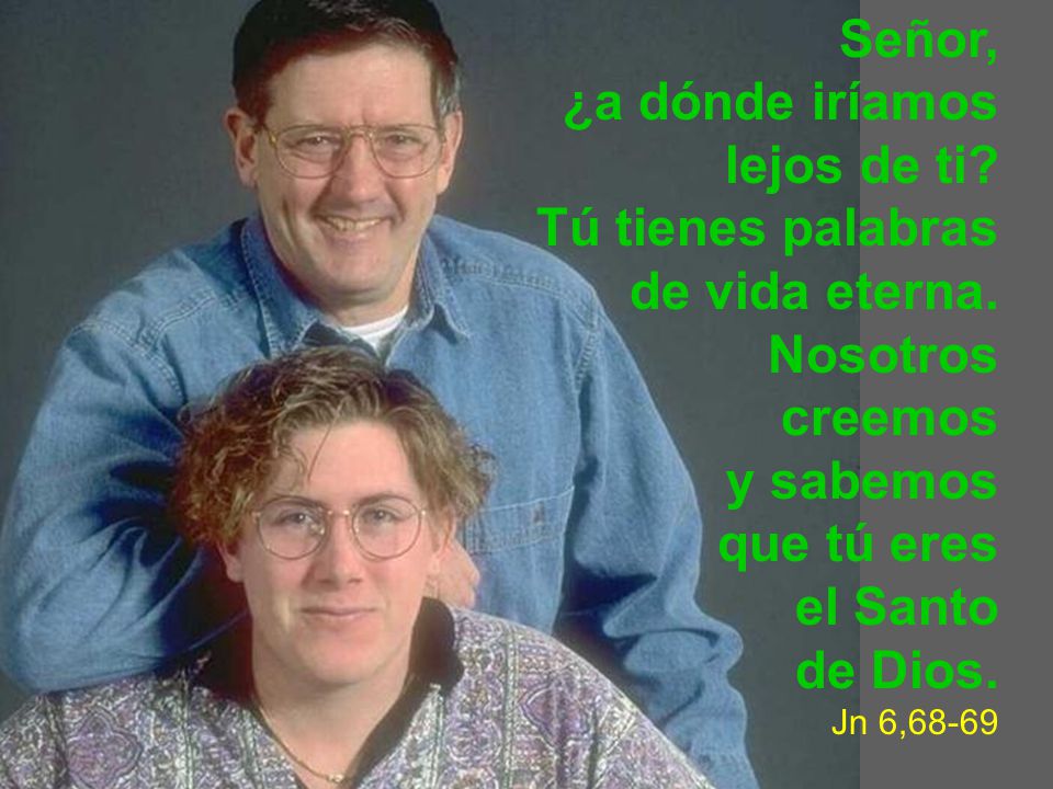 Señor, ¿a dónde iríamos lejos de ti Tú tienes palabras