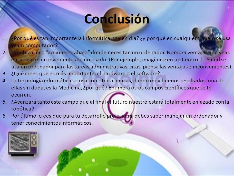 Conclusión ¿Por qué es tan importante la informática hoy en día ¿y por qué en cualquier trabajo se usa ya un computador