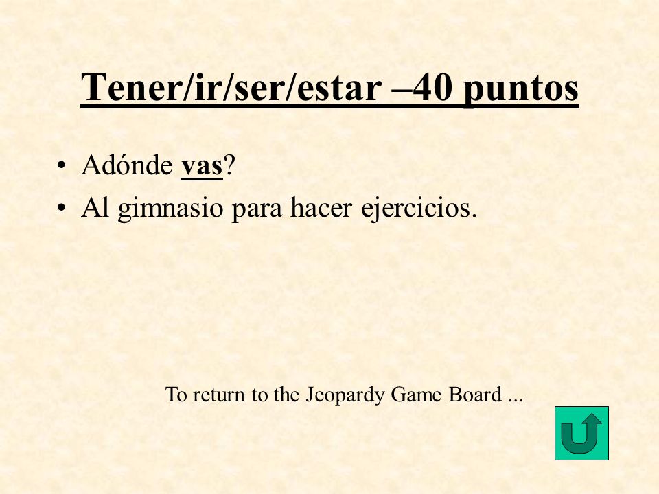 Tener/ir/ser/estar –40 puntos