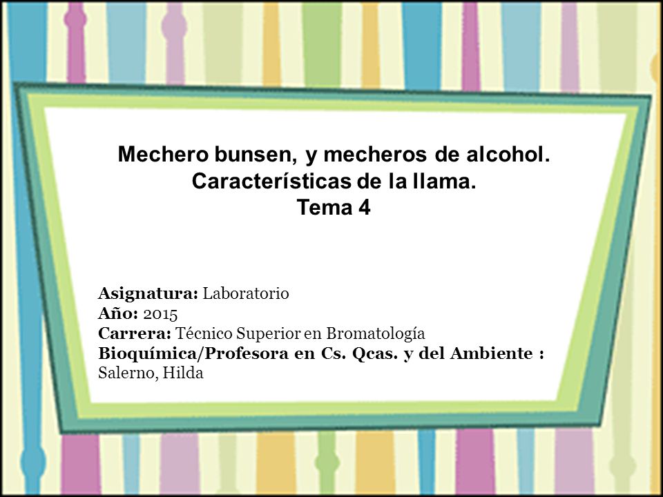 Mechero bunsen, y mecheros de alcohol. Características de la llama.