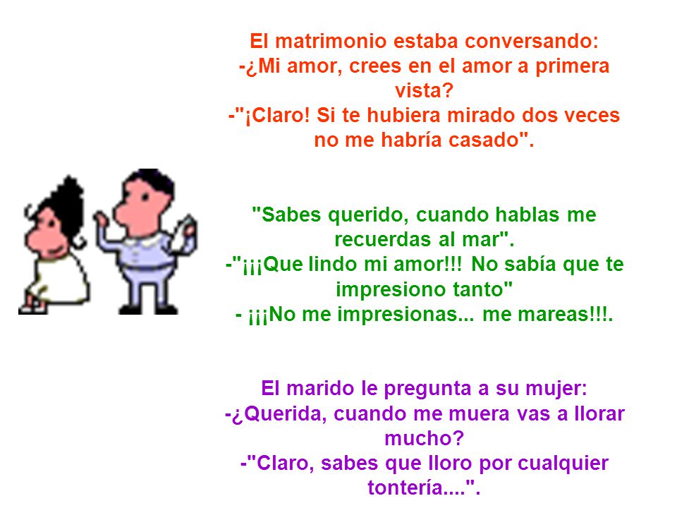 El matrimonio estaba conversando: -¿Mi amor, crees en el amor a primera vista.