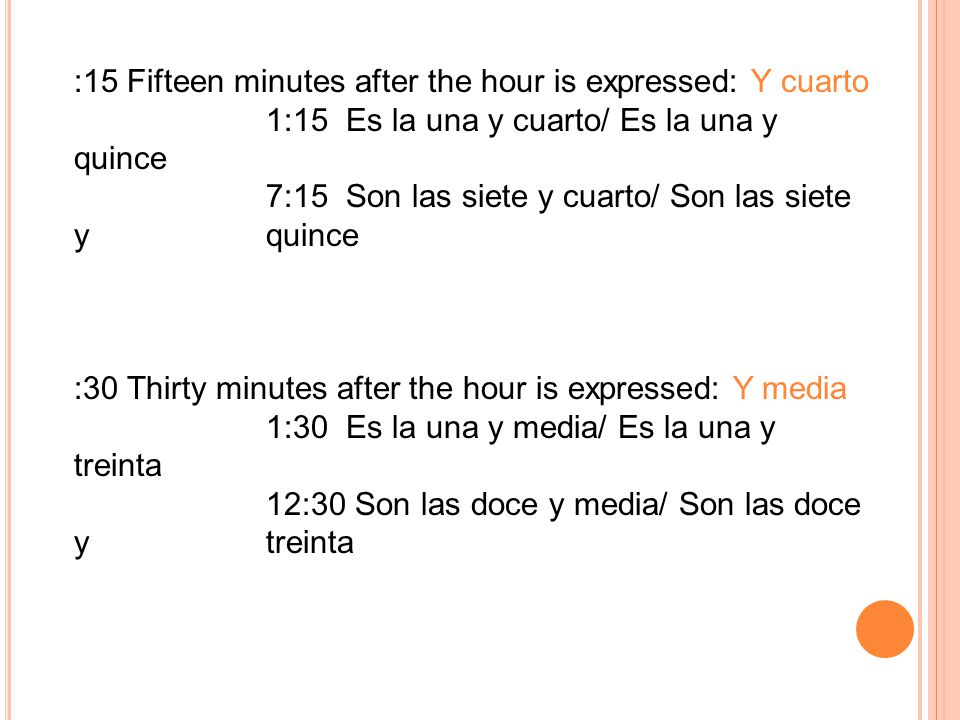 :15 Fifteen minutes after the hour is expressed: Y cuarto