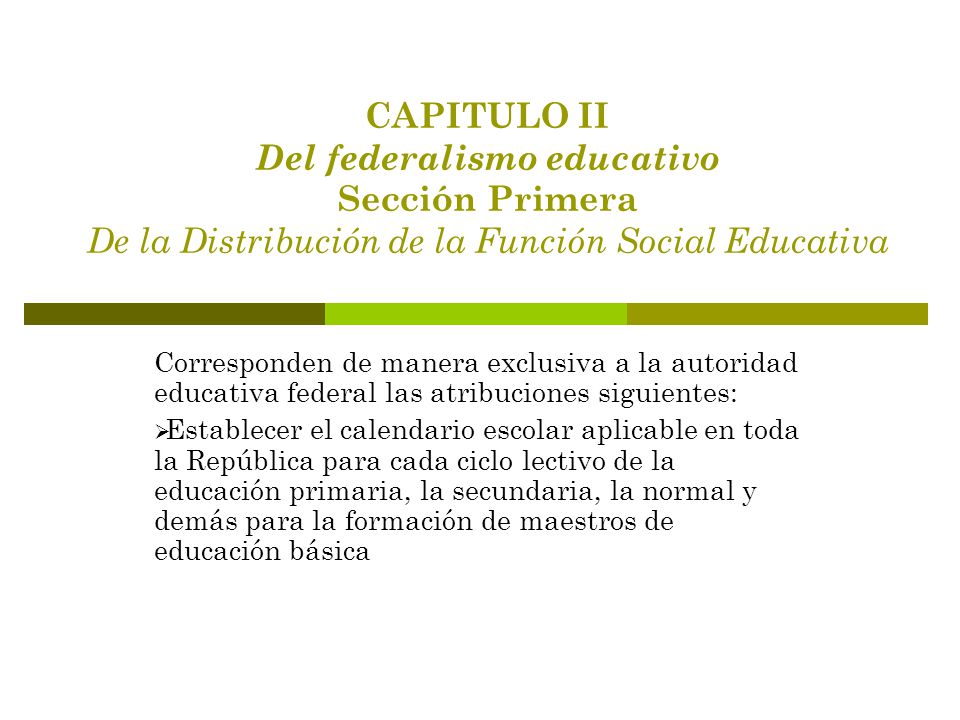 CAPITULO II Del federalismo educativo Sección Primera De la Distribución de la Función Social Educativa