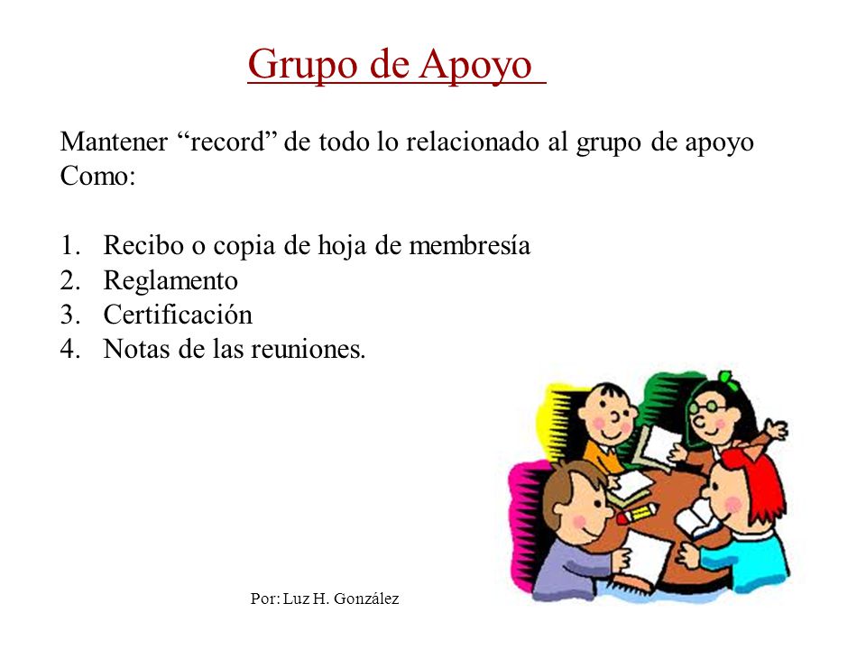 Mantener record de todo lo relacionado al grupo de apoyo Como: