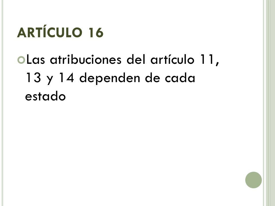 ARTÍCULO 16 Las atribuciones del artículo 11, 13 y 14 dependen de cada estado