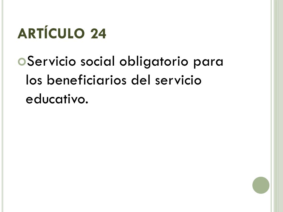 ARTÍCULO 24 Servicio social obligatorio para los beneficiarios del servicio educativo.