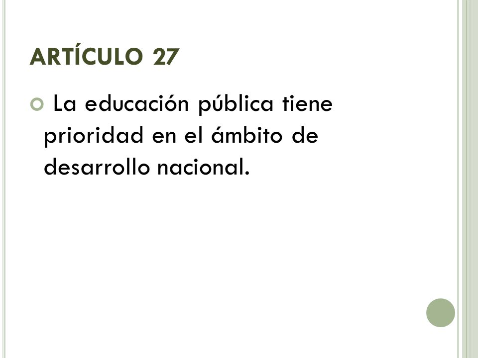 ARTÍCULO 27 La educación pública tiene prioridad en el ámbito de desarrollo nacional.