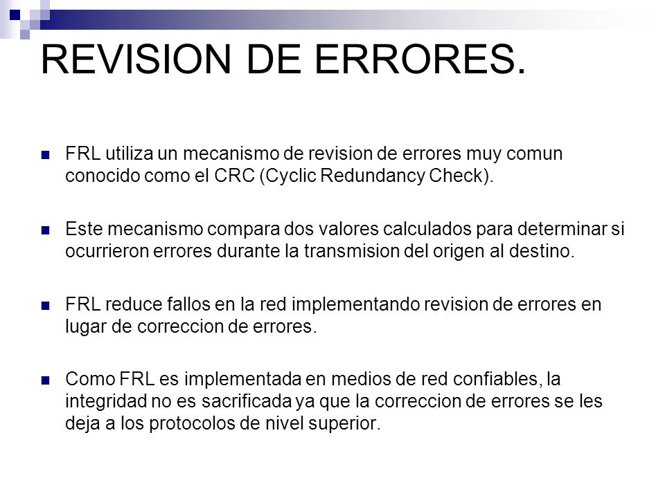 REVISION DE ERRORES. FRL utiliza un mecanismo de revision de errores muy comun conocido como el CRC (Cyclic Redundancy Check).