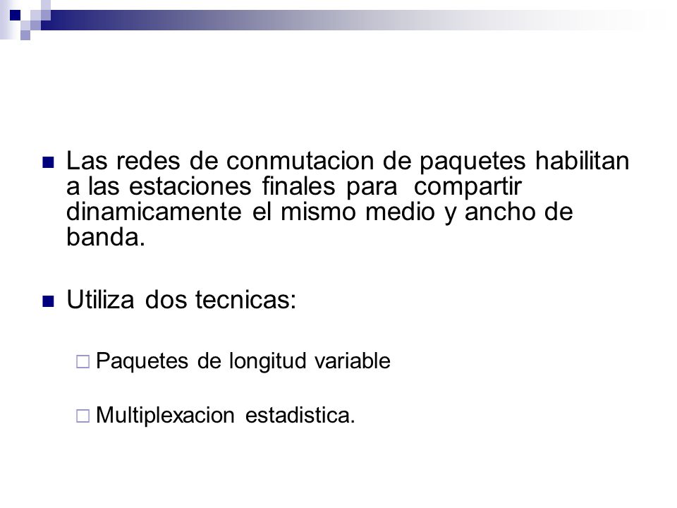 Las redes de conmutacion de paquetes habilitan a las estaciones finales para compartir dinamicamente el mismo medio y ancho de banda.