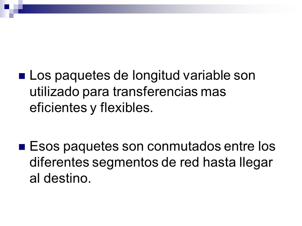 Los paquetes de longitud variable son utilizado para transferencias mas eficientes y flexibles.