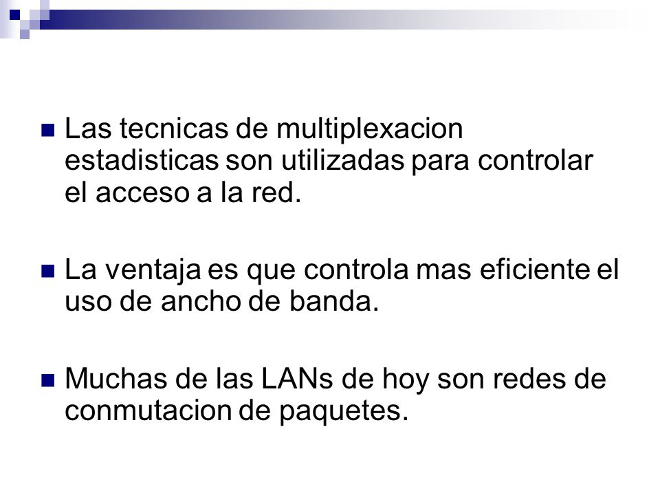 Las tecnicas de multiplexacion estadisticas son utilizadas para controlar el acceso a la red.