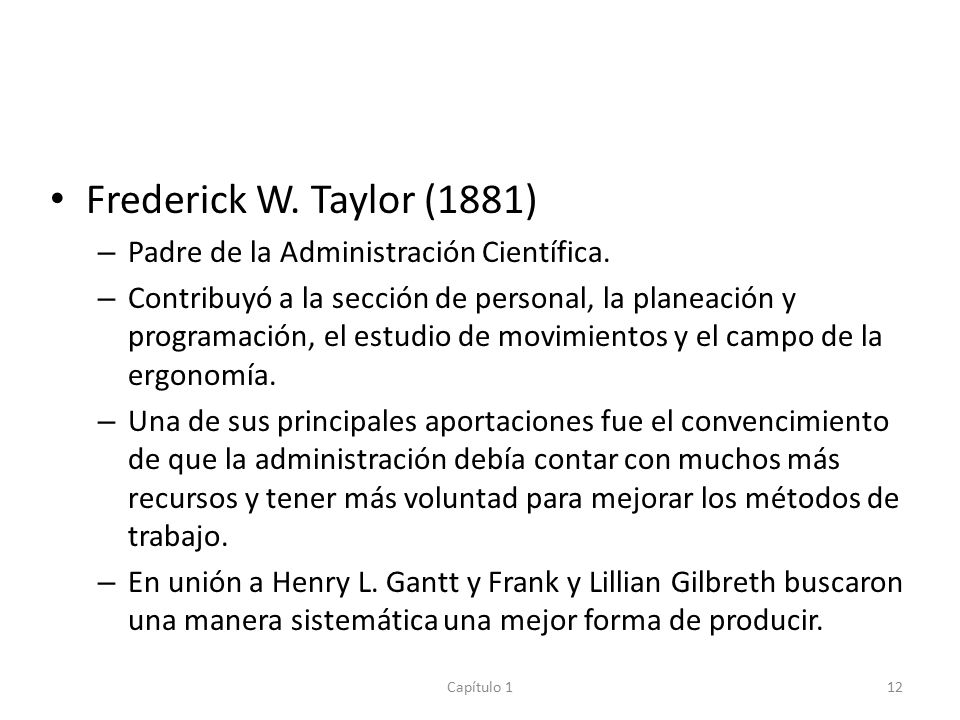 Frederick W. Taylor (1881) Padre de la Administración Científica.