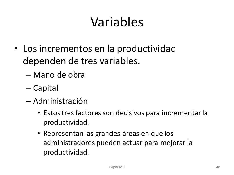 Variables Los incrementos en la productividad dependen de tres variables. Mano de obra. Capital. Administración.