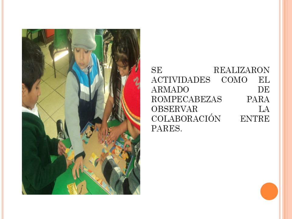 SE REALIZARON ACTIVIDADES COMO EL ARMADO DE ROMPECABEZAS PARA OBSERVAR LA COLABORACIÓN ENTRE PARES.