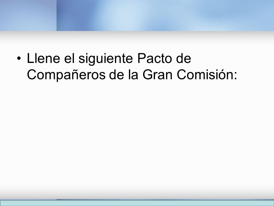 Llene el siguiente Pacto de Compañeros de la Gran Comisión: