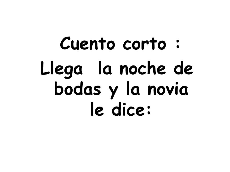 Llega la noche de bodas y la novia le dice:
