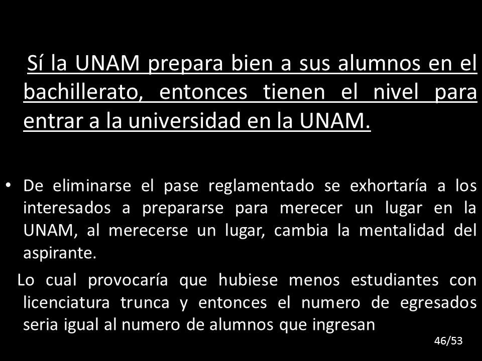 Sí la UNAM prepara bien a sus alumnos en el bachillerato, entonces tienen el nivel para entrar a la universidad en la UNAM.