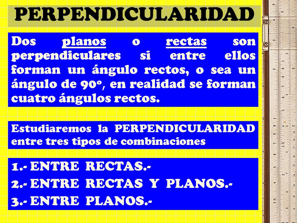 Estudiaremos la PERPENDICULARIDAD entre tres tipos de combinaciones