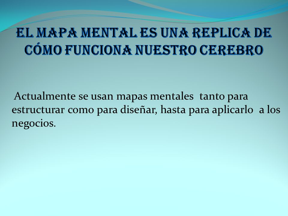 EL MAPA MENTAL ES UNA REPLICA DE CÓMO FUNCIONA NUESTRO CEREBRO