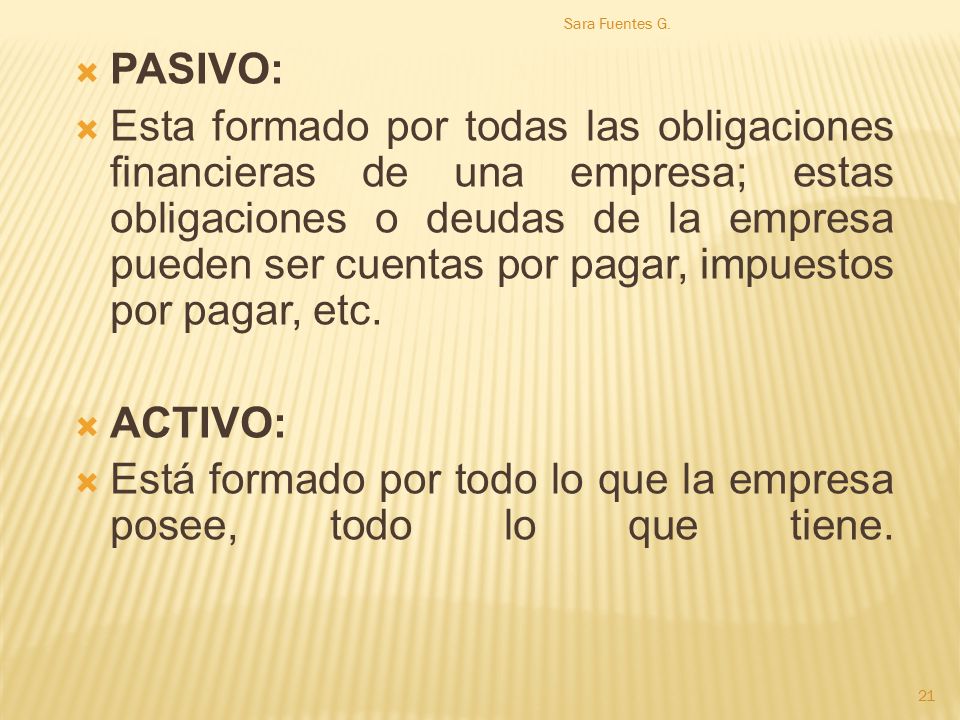Está formado por todo lo que la empresa posee, todo lo que tiene.