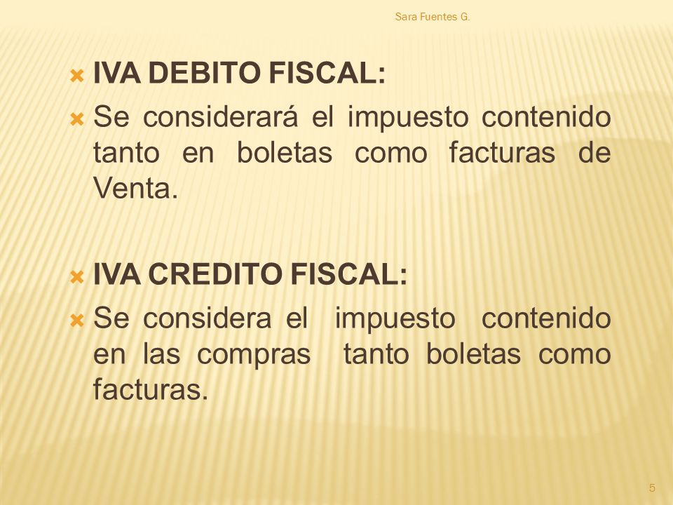 Sara Fuentes G. IVA DEBITO FISCAL: Se considerará el impuesto contenido tanto en boletas como facturas de Venta.