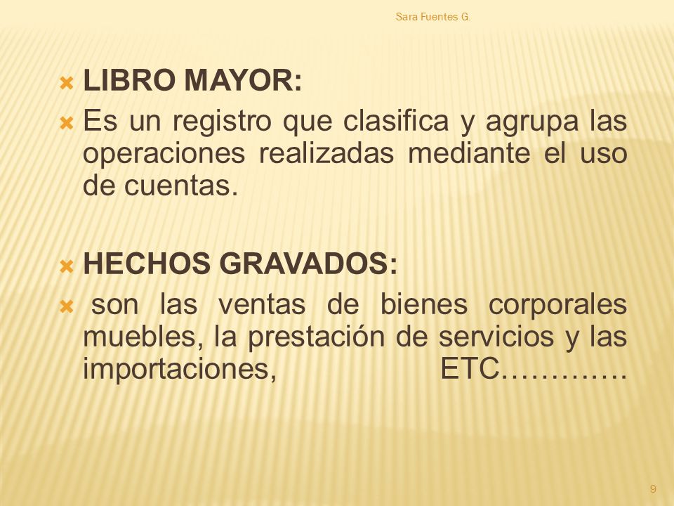 Sara Fuentes G. LIBRO MAYOR: Es un registro que clasifica y agrupa las operaciones realizadas mediante el uso de cuentas.