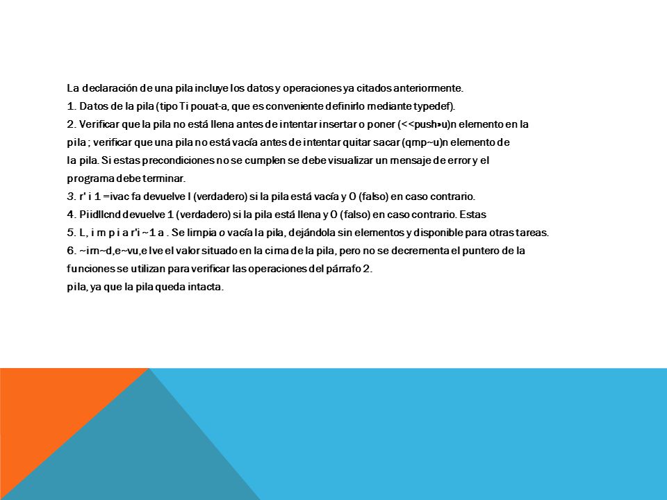 La declaración de una pila incluye los datos y operaciones ya citados anteriormente.