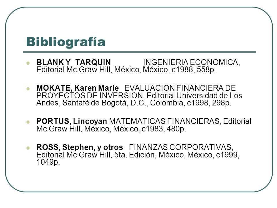 Bibliografía BLANK Y TARQUIN INGENIERIA ECONOMICA, Editorial Mc Graw Hill, México, México, c1988, 558p.