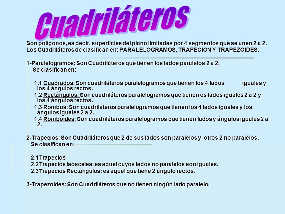 Cuadriláteros Son polígonos, es decir, superficies del plano limitadas por 4 segmentos que se unen 2 a 2.