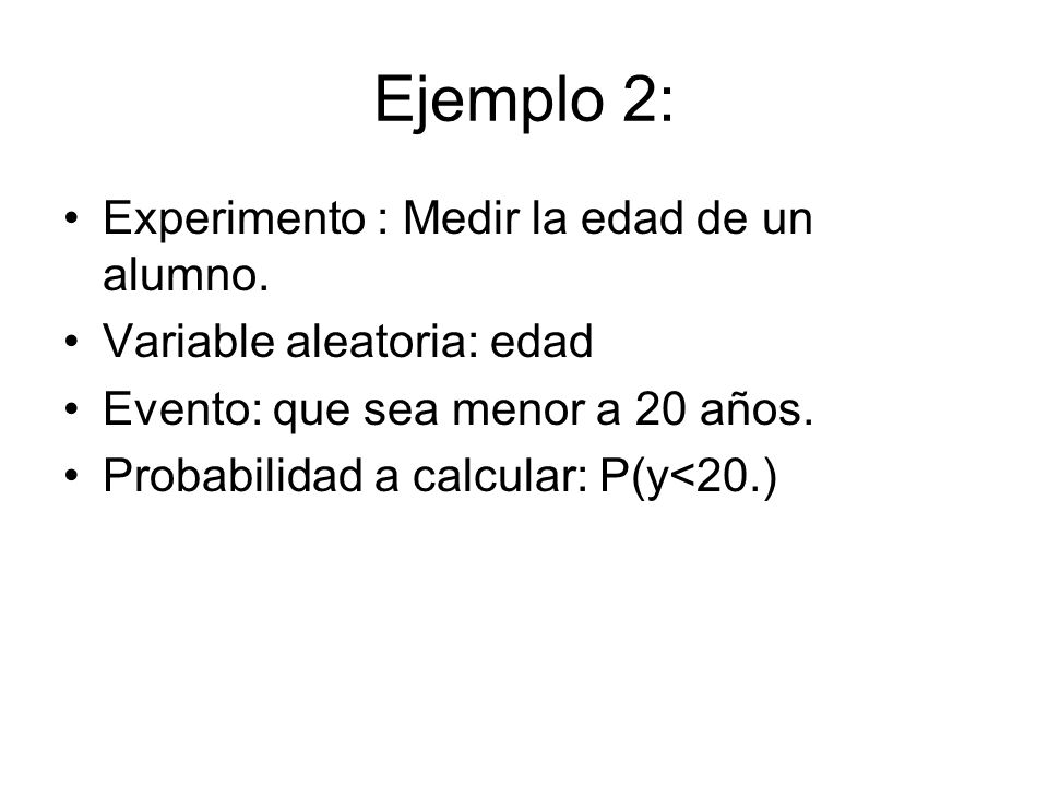 Ejemplo 2: Experimento : Medir la edad de un alumno.
