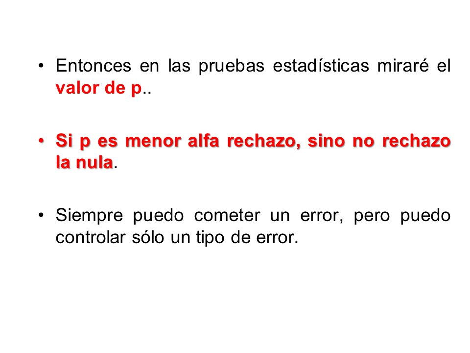 Entonces en las pruebas estadísticas miraré el valor de p..