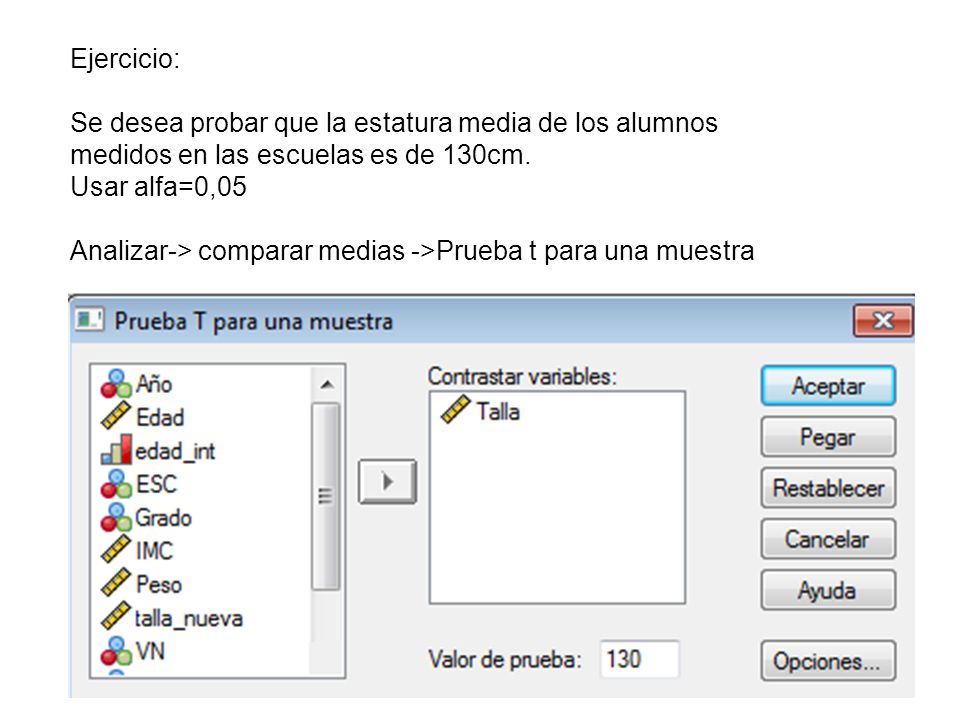 Ejercicio: Se desea probar que la estatura media de los alumnos medidos en las escuelas es de 130cm.