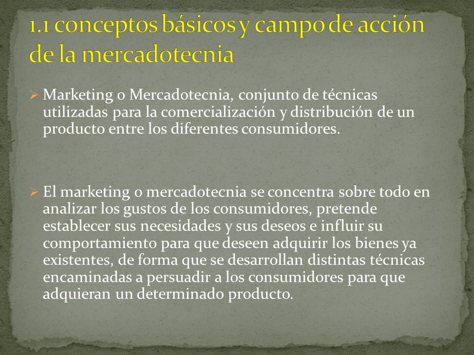 1.1 conceptos básicos y campo de acción de la mercadotecnia