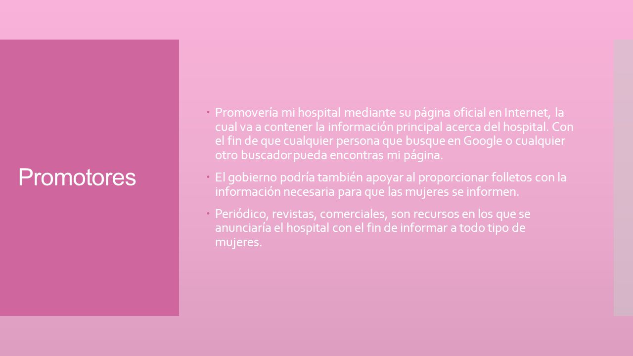 Promovería mi hospital mediante su página oficial en Internet, la cual va a contener la información principal acerca del hospital. Con el fin de que cualquier persona que busque en Google o cualquier otro buscador pueda encontras mi página.