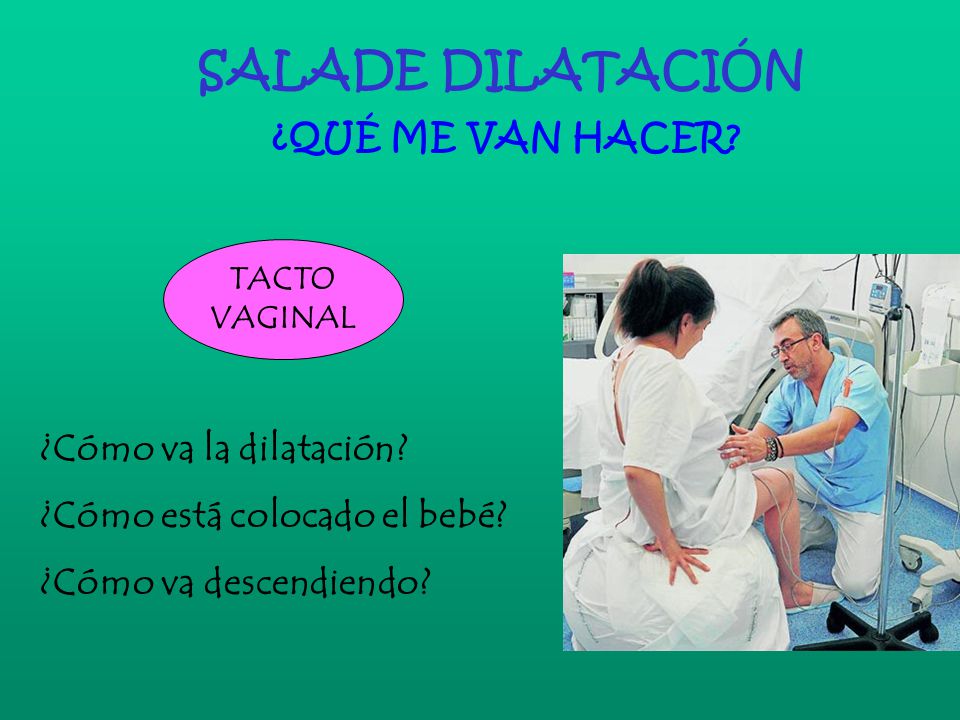 SALADE DILATACIÓN ¿QUÉ ME VAN HACER ¿Cómo va la dilatación