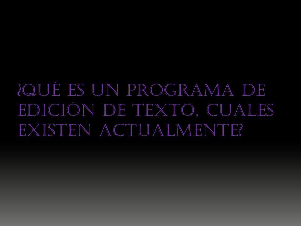 ¿Qué es un programa de edición de texto, cuales existen actualmente