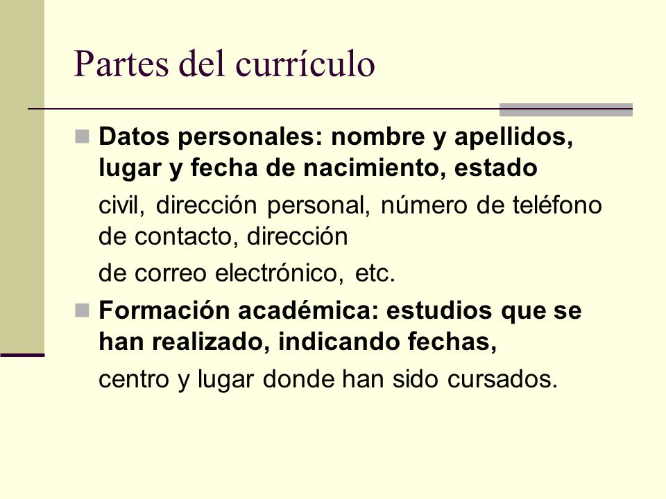 Partes del currículo Datos personales: nombre y apellidos, lugar y fecha de nacimiento, estado.