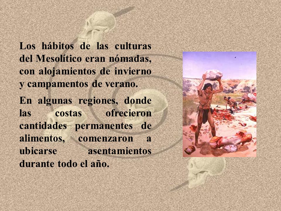 Los hábitos de las culturas del Mesolítico eran nómadas, con alojamientos de invierno y campamentos de verano.