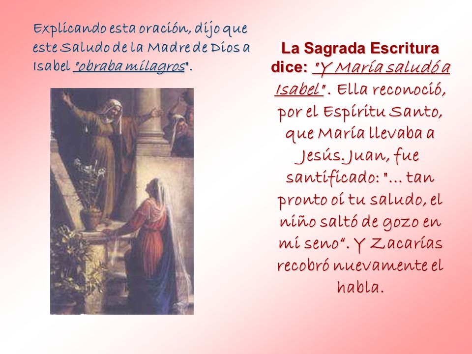 Explicando esta oración, dijo que este Saludo de la Madre de Dios a Isabel obraba milagros .
