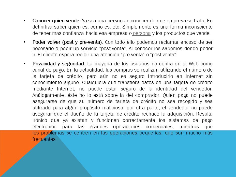 Conocer quien vende: Ya sea una persona o conocer de que empresa se trata. En definitiva saber quien es, como es, etc. Simplemente es una forma inconsciente de tener mas confianza hacia esa empresa o persona y los productos que vende.