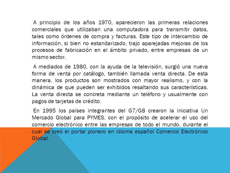 A principio de los años 1970, aparecieron las primeras relaciones comerciales que utilizaban una computadora para transmitir datos, tales como órdenes de compra y facturas.