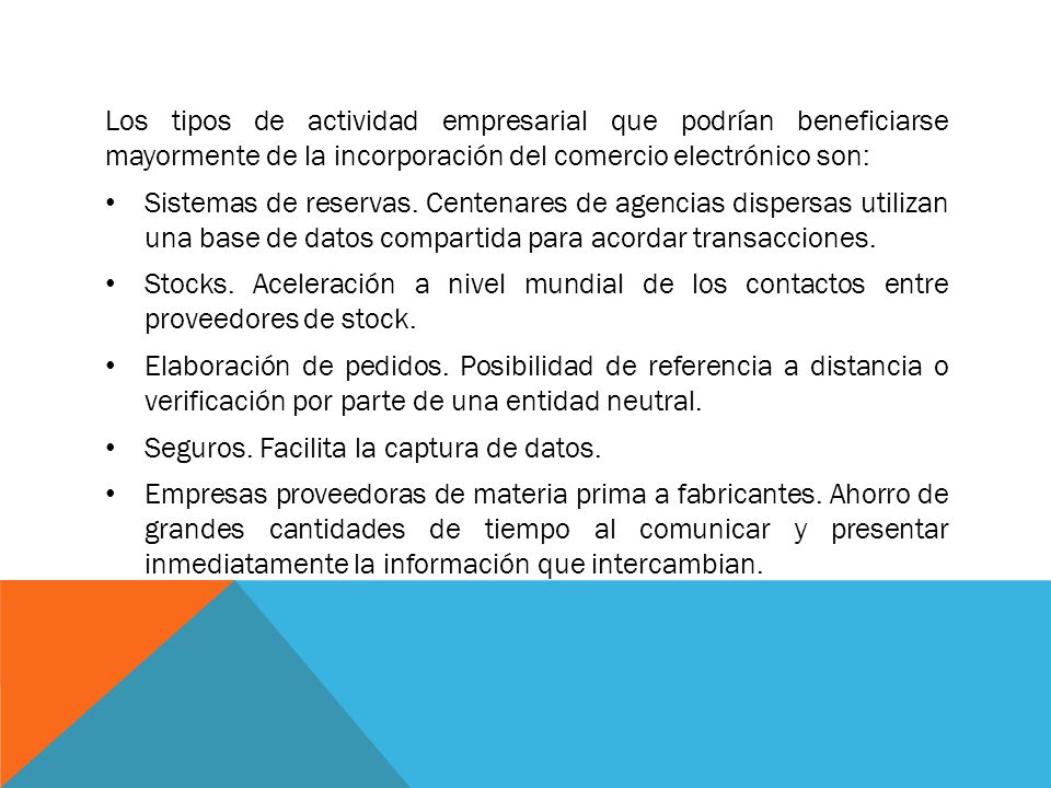 Los tipos de actividad empresarial que podrían beneficiarse mayormente de la incorporación del comercio electrónico son: