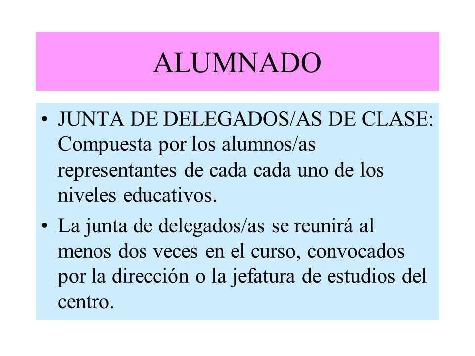 ALUMNADO JUNTA DE DELEGADOS/AS DE CLASE: Compuesta por los alumnos/as representantes de cada cada uno de los niveles educativos.