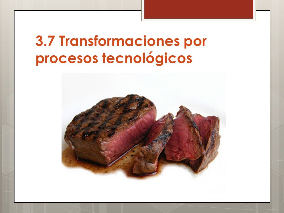 3.7 Transformaciones por procesos tecnológicos
